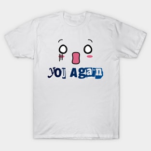 Oh No You Again funny typographic Design T-Shirt